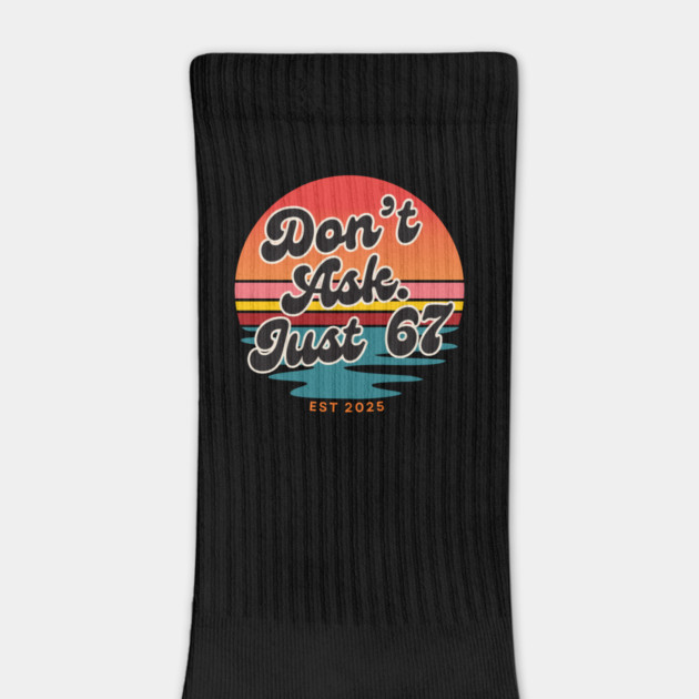 Dont Ask Just 67 Six Seven Meme by The WYLD Tribe