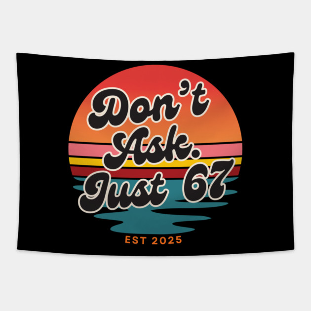 Dont Ask Just 67 Six Seven Meme Tapestry by The WYLD Tribe