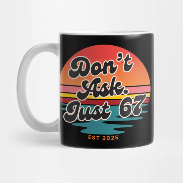 Dont Ask Just 67 Six Seven Meme by The WYLD Tribe