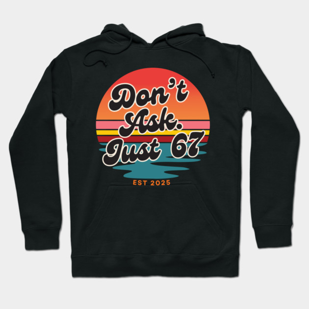 Dont Ask Just 67 Six Seven Meme Hoodie by The WYLD Tribe