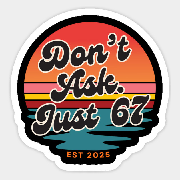 Dont Ask Just 67 Six Seven Meme Magnet by The WYLD Tribe