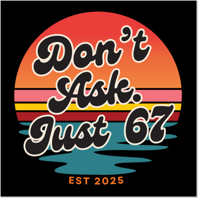 Dont Ask Just 67 Six Seven Meme Wall Art by The WYLD Tribe