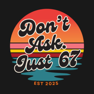 Dont Ask Just 67 Six Seven Meme T-Shirt