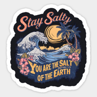 Stay Salty You Are The Salt Of The Earth Matthew 5:13 Sticker