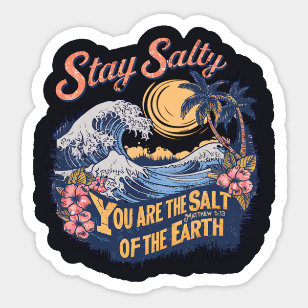 Stay Salty You Are The Salt Of The Earth Matthew 5:13 Sticker by Charles's Store 8