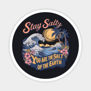 Stay Salty You Are The Salt Of The Earth Matthew 5:13 Magnet
