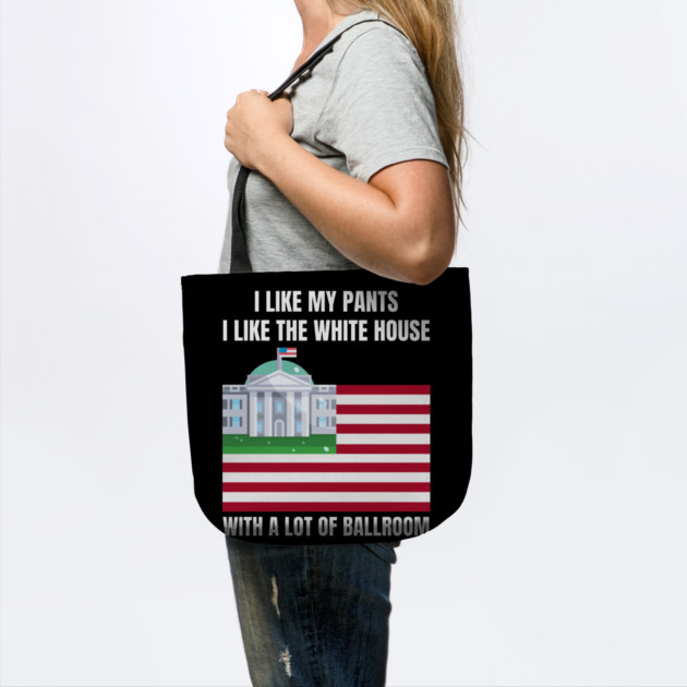 I-Like-The-White-House-Like-My-Pants-With-A Lot-Of-Ballroom by Creatifly Graphic Tees