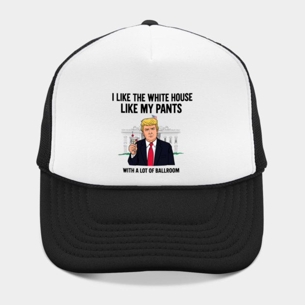 I-Like-The-White-House-Like-My-Pants-With-A Lot-Of-Ballroom by Creatifly Graphic Tees