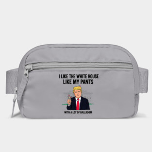 I-Like-The-White-House-Like-My-Pants-With-A Lot-Of-Ballroom Bag