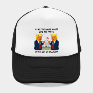 I-Like-The-White-House-Like-My-Pants-With-A Lot-Of-Ballroom Hat
