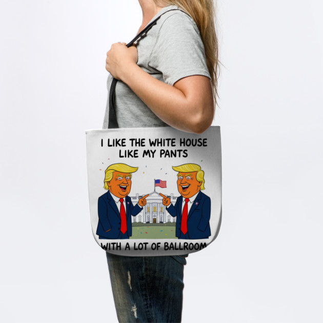 I-Like-The-White-House-Like-My-Pants-With-A Lot-Of-Ballroom by Creatifly Graphic Tees