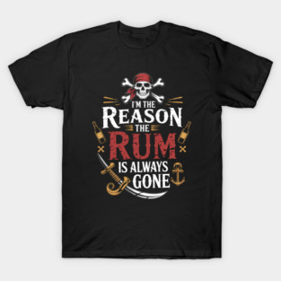 Pirate I'M The Reason The Rum Is Always Gone T-Shirt