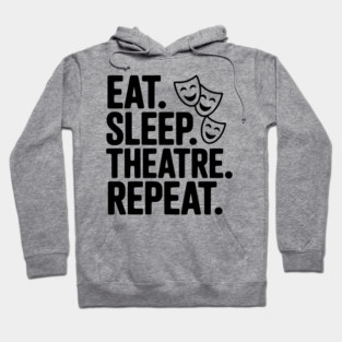 Eat Sleep Theatre Repeat Hoodie