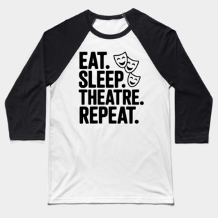 Eat Sleep Theatre Repeat Baseball T-Shirt