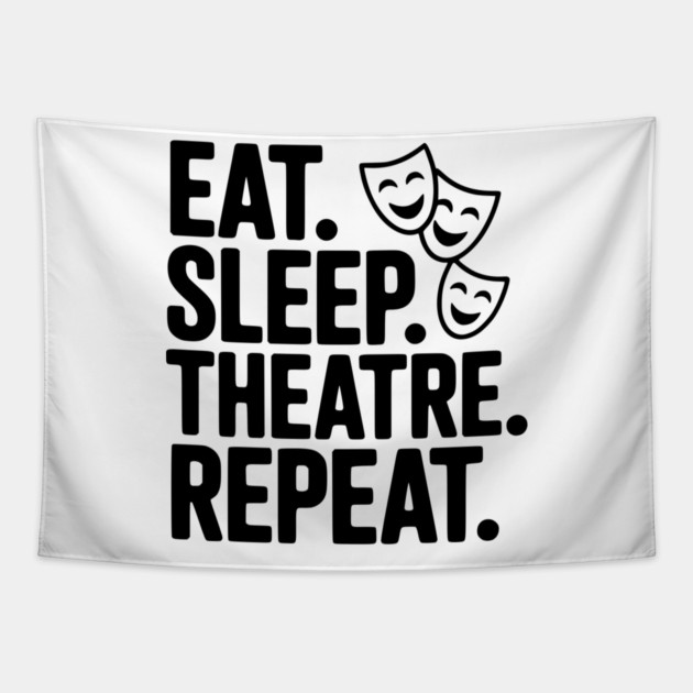 Eat Sleep Theatre Repeat Tapestry by Frank Ring