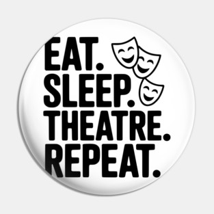 Eat Sleep Theatre Repeat Pin