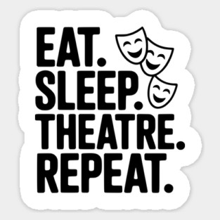 Eat Sleep Theatre Repeat Sticker