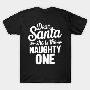 Dear Santa She is the Naughty One T-Shirt