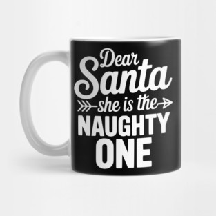 Dear Santa She is the Naughty One Mug