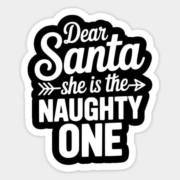 Dear Santa She is the Naughty One Sticker by Frank Ring