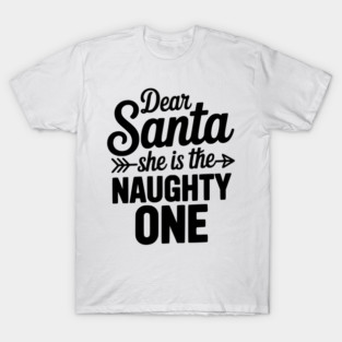 Dear Santa She is the Naughty One T-Shirt
