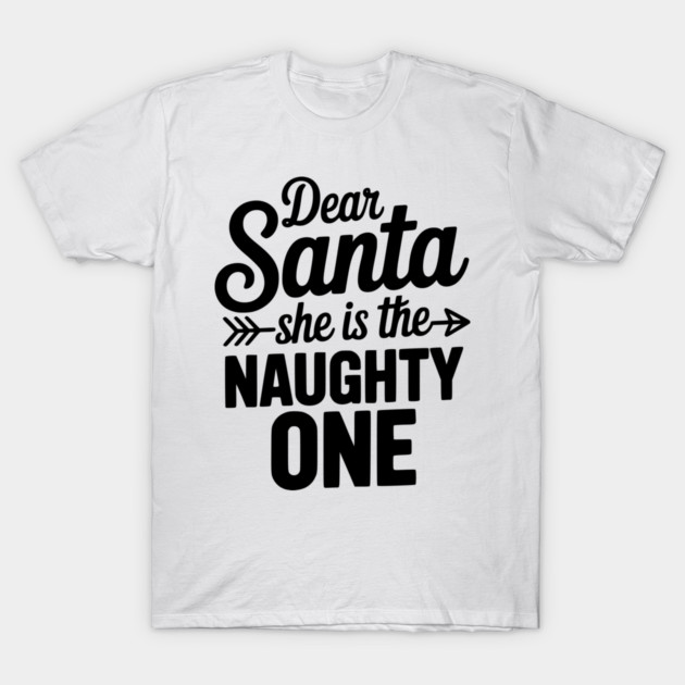 Dear Santa She is the Naughty One T-Shirt by Frank Ring