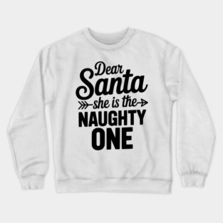 Dear Santa She is the Naughty One Crewneck Sweatshirt