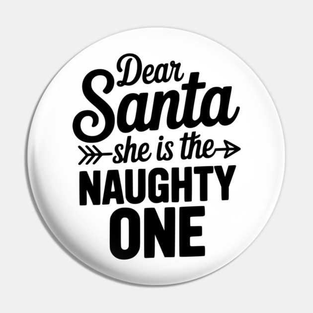 Dear Santa She is the Naughty One Pin by Frank Ring
