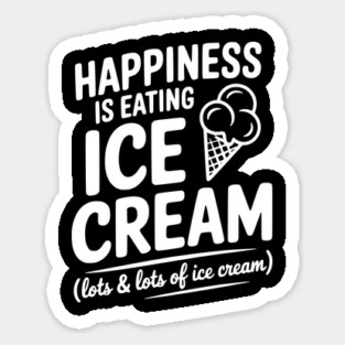 Happiness is Eating Ice Cream (Lots & Lots of Ice Cream) Magnet
