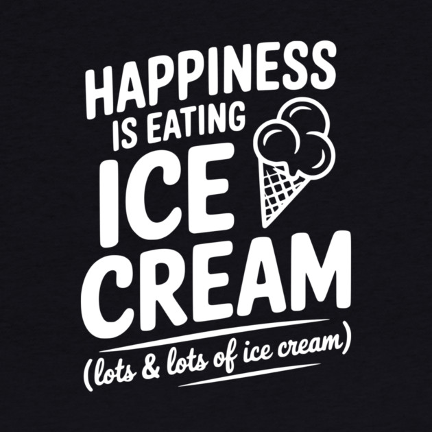 Happiness is Eating Ice Cream (Lots & Lots of Ice Cream) by Frank Ring