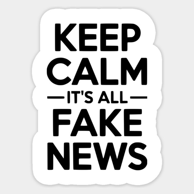 Keep Calm It’s All Fake News Sticker by Frank Ring