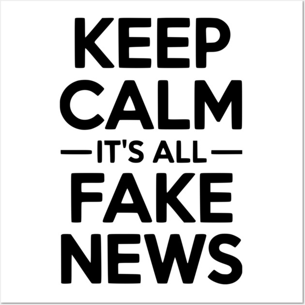 Keep Calm It’s All Fake News Wall Art by Frank Ring