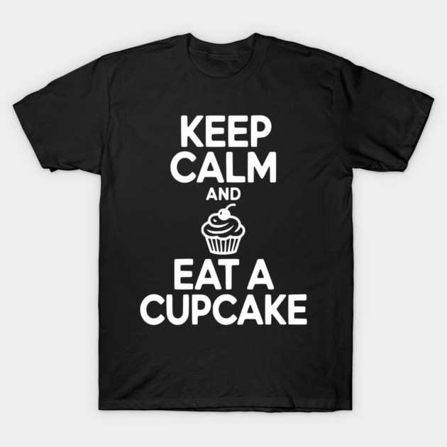Keep Calm and Eat a Cupcake T-Shirt by Frank Ring