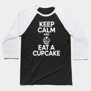 Keep Calm and Eat a Cupcake Baseball T-Shirt