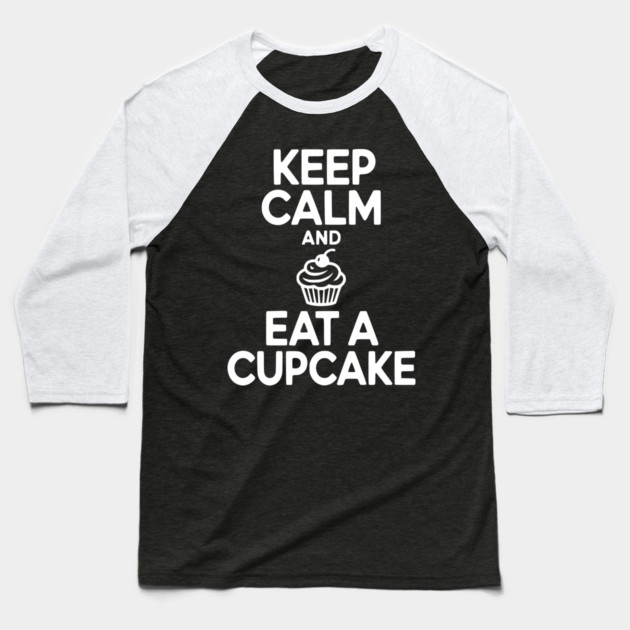 Keep Calm and Eat a Cupcake Baseball T-Shirt by Frank Ring
