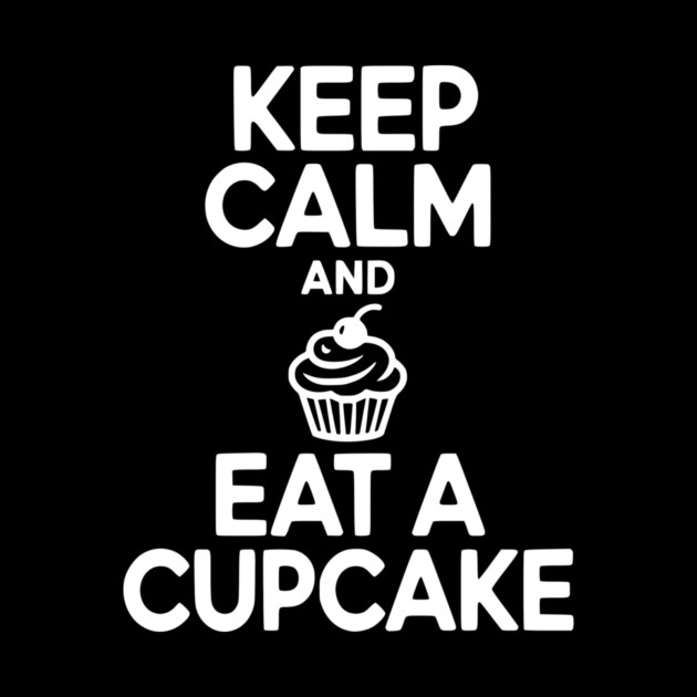Keep Calm and Eat a Cupcake by Frank Ring