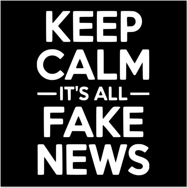 Keep Calm It’s All Fake News Wall Art by Frank Ring