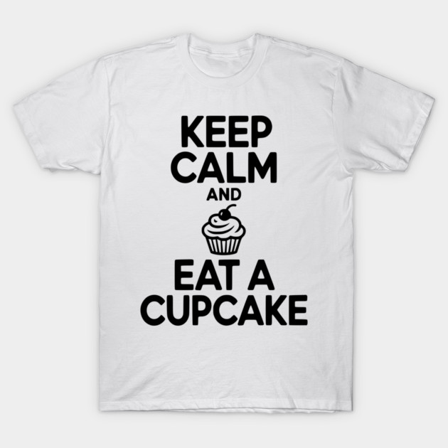 Keep Calm and Eat a Cupcake T-Shirt by Frank Ring