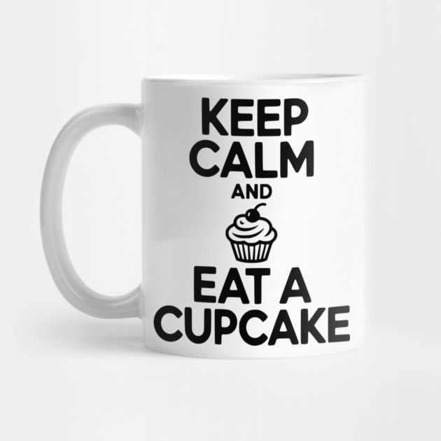 Keep Calm and Eat a Cupcake by Frank Ring