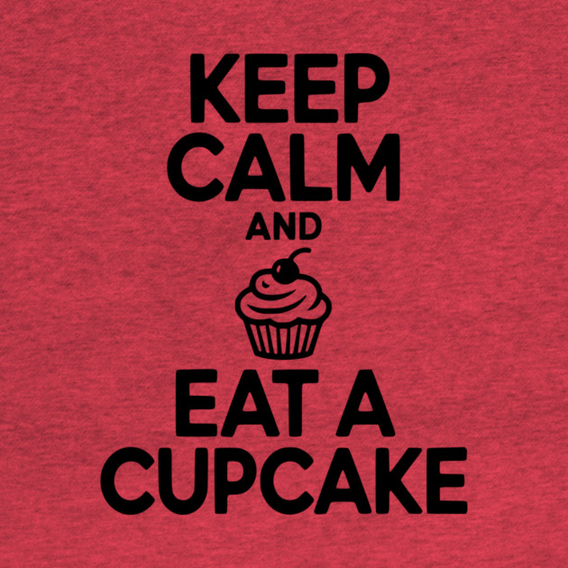 Keep Calm and Eat a Cupcake by Frank Ring