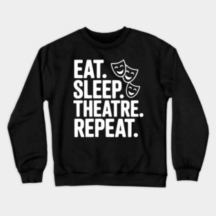 Eat Sleep Theatre Repeat Crewneck Sweatshirt