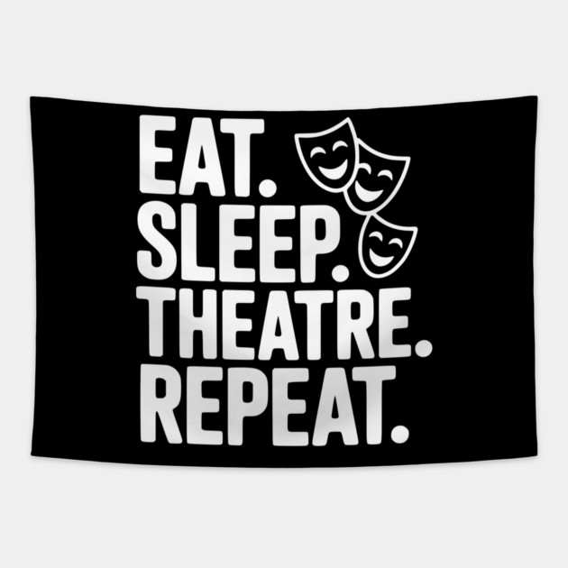 Eat Sleep Theatre Repeat Tapestry by Frank Ring