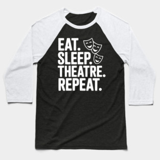 Eat Sleep Theatre Repeat Baseball T-Shirt