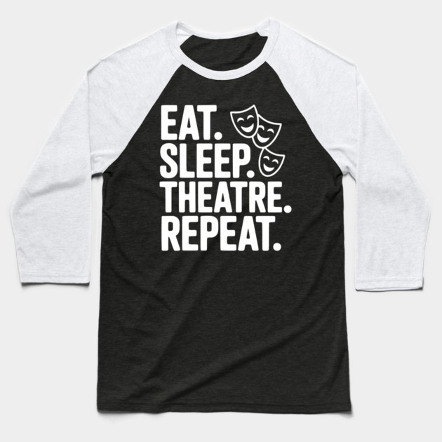 Eat Sleep Theatre Repeat Baseball T-Shirt by Frank Ring