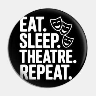 Eat Sleep Theatre Repeat Pin