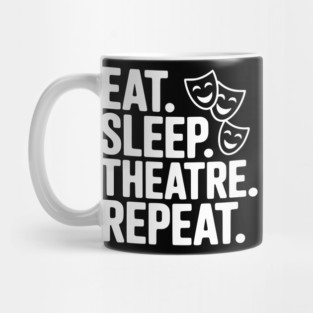 Eat Sleep Theatre Repeat Mug