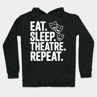 Eat Sleep Theatre Repeat Hoodie