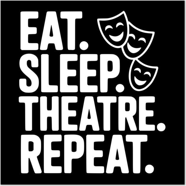 Eat Sleep Theatre Repeat Wall Art by Frank Ring