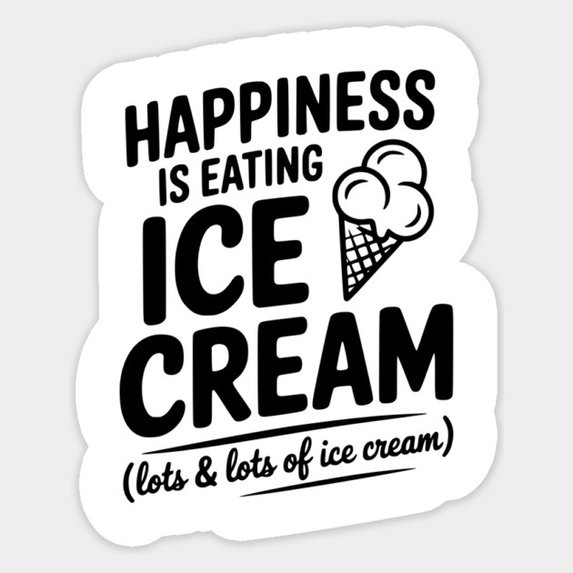 Happiness is Eating Ice Cream (Lots & Lots of Ice Cream) Sticker by Frank Ring