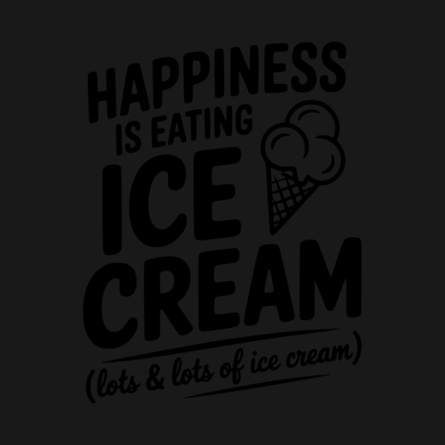 Happiness is Eating Ice Cream (Lots & Lots of Ice Cream) by Frank Ring
